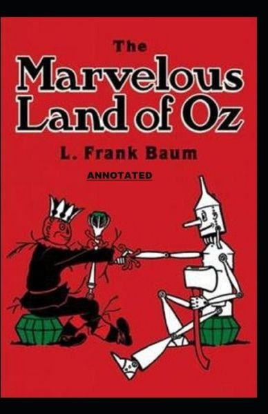 The Marvelous Land of Oz Annotated - L Frank Baum - Bücher - Independently Published - 9798464429093 - 25. August 2021