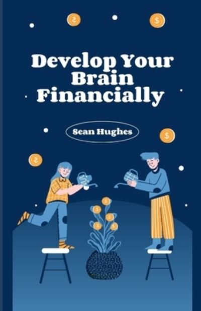 Cover for Sean Hughes · Develop Your Brain Financially (Paperback Book) (2021)