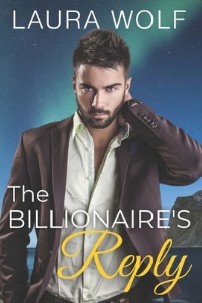 Cover for Laura Wolf · The Billionaire's Reply: A Sweet Single Mom Romance - The Crypto-Billionaire Brotherhood (Paperback Bog) (2021)