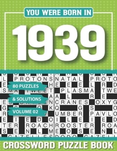 You Were Born In 1939 Crossword Puzzle Book: Crossword Puzzle Book for Adults and all Puzzle Book Fans - G H Rsaodgers Pzle - Kirjat - Independently Published - 9798502790093 - tiistai 11. toukokuuta 2021