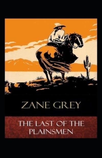 Cover for Zane Grey · The Last of the Plainsmen Annotated (Paperback Book) (2021)
