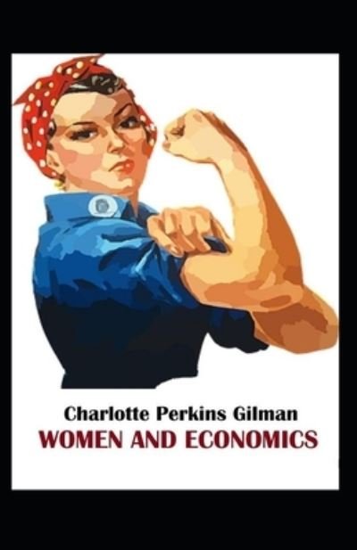 Cover for Charlotte Perkins Gilman · Women and Economics: Charlotte Perkins Gilman (Politics &amp; Social Sciences, Classics, Literature) [Annotated] (Paperback Bog) (2021)