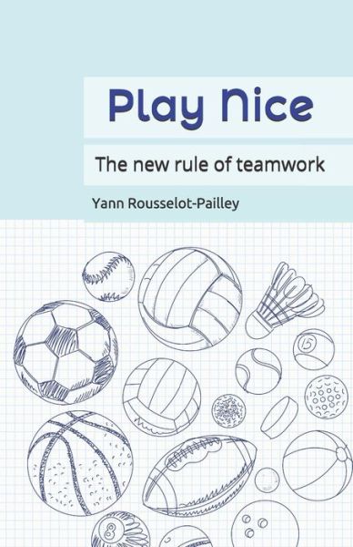 Cover for Yann Rousselot-Pailley · Play Nice: The new rule of teamwork (Paperback Book) (2021)