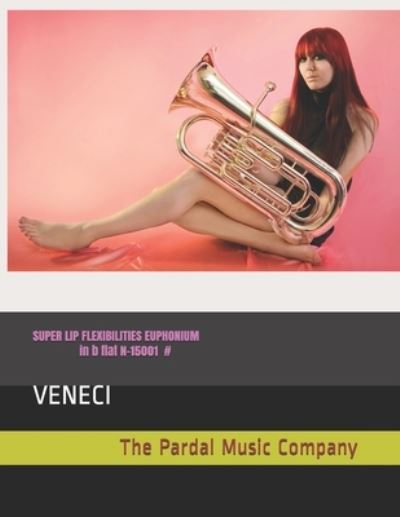 Cover for Jose Pardal Merza · SUPER LIP FLEXIBILITIES EUPHONIUM in b flat N-15001 #: Veneci (Taschenbuch) (2021)