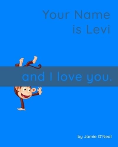 My Name is Levi and I Love You.: A Baby Book for Levi - Jamie O'Neal - Bøger - Independently Published - 9798544031093 - 26. juli 2021