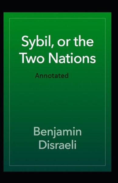 Sybil or The Two Nations Annotated - Benjamin Disraeli - Livros - Independently Published - 9798575297093 - 2 de dezembro de 2020