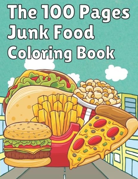 Cover for Uzza Thecoloring · The 100 Pages Junk Food Coloring Book (Paperback Book) (2020)