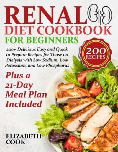 Renal Diet Cookbook for Beginners - Elizabeth Cook - Livros - Independently Published - 9798582817093 - 17 de dezembro de 2020