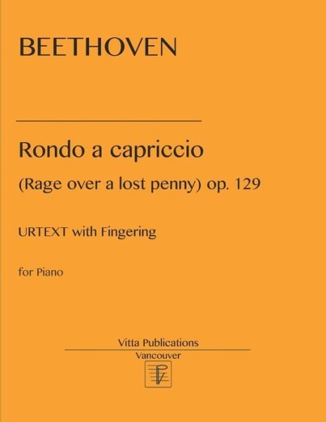 Beethoven Rondo a capriccio (Rage over a lost penny) op. 129 - Ludwig van Beethoven - Boeken - Independently Published - 9798583597093 - 18 december 2020