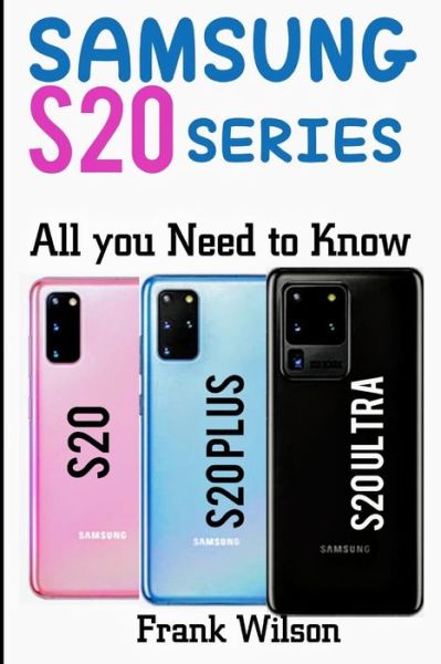 Samsung S20 Series - Frank Wilson - Livres - Independently Published - 9798631982093 - 29 mars 2020