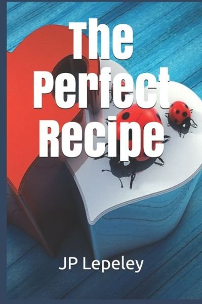 The Perfect Recipe - Jp Lepeley - Książki - Independently Published - 9798651500093 - 5 czerwca 2020