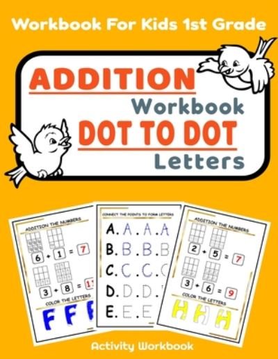 Cover for Jk Art · Addition Workbook Dot to Dot Letters: Addition And Dot To Dot And Coloring Book For Kids 1st Grade (Paperback Bog) (2020)
