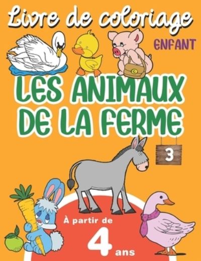 Cover for Animaux de la Ferme · Livre de Coloriage Enfant Les Animaux de la Ferme: Cahier de Coloriage Avec Grands Dessins Pour Enfants a Partir de 4 Ans, Garcons &amp; Filles, 32 Dessins Pour Apprendre a colorier, Grand Format - Les Animaux de la Ferme (Paperback Book) (2021)