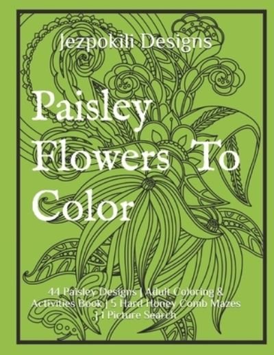 Cover for Jezpokili Designs · Paisley Flowers To Color (Paperback Bog) (2021)