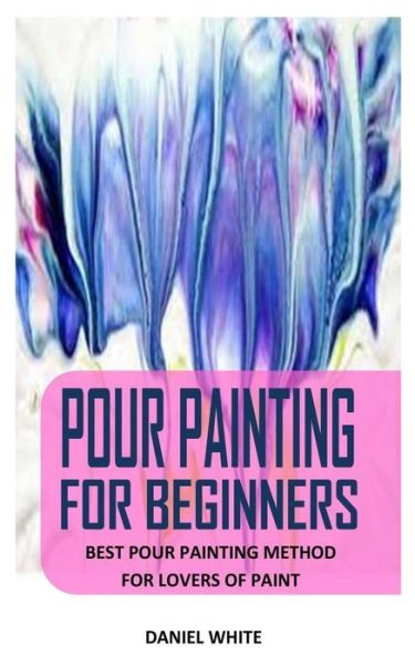 Cover for Daniel White · Pour Painting for Beginners (Paperback Book) (2021)