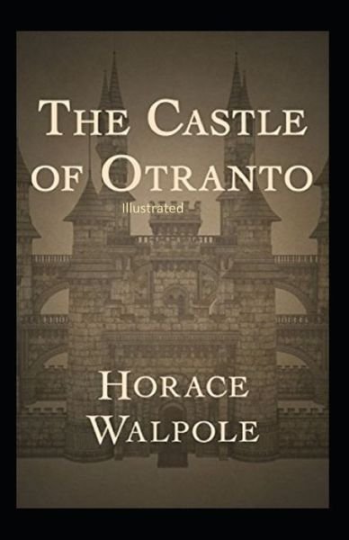 The Castle of Otranto Illustrated - Horace Walpole - Böcker - Independently Published - 9798740064093 - 18 april 2021