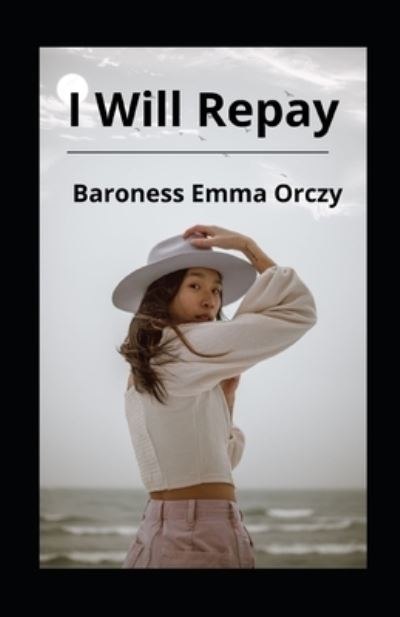 Cover for Baroness Emma Orczy · I Will Repay illustrated (Paperback Book) (2021)