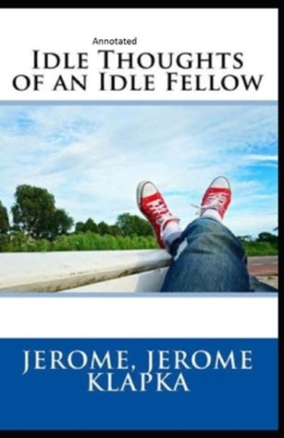 Cover for Jerome Klapka Jerome · Idle Thoughts of an Idle Fellow Annotated (Pocketbok) (2021)