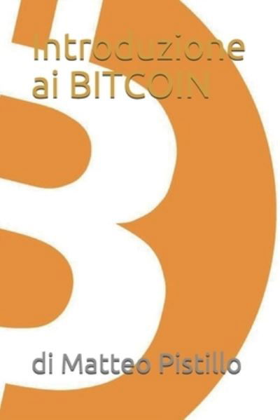 Introduzione ai BITCOIN - Di Matteo Pistillo - Books - Independently Published - 9798742750093 - April 22, 2021
