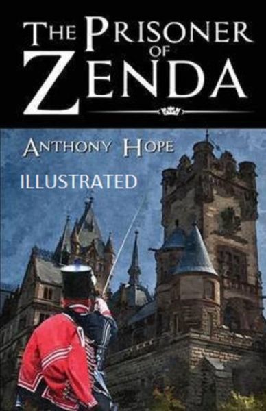 The Prisoner of Zenda Illustrated - Anthony Hope - Książki - Independently Published - 9798747531093 - 2 maja 2021