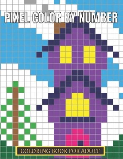 Cover for Aklima Publishing · Pixel Color By Number Coloring Book For Adult: Color By Number Puzzle Quest Stress Relieving Designs For Adults Relaxation (Pocketbok) (2021)