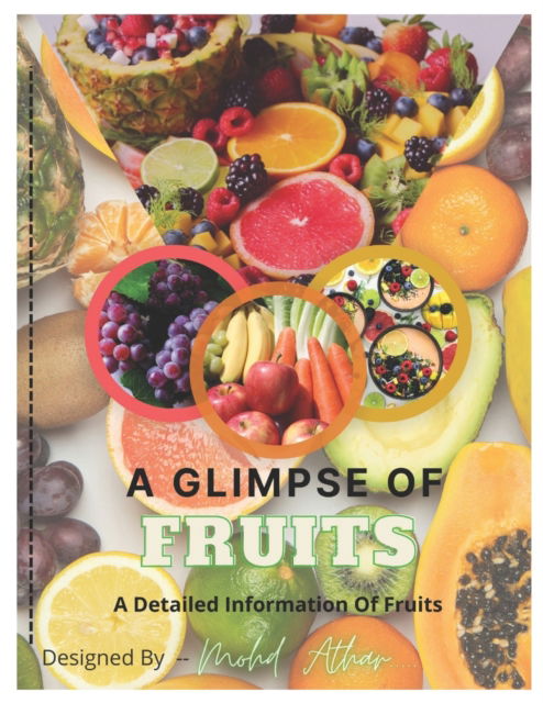 Cover for Mohd Athar · A Glimpse Of Fruits: A Detailed Information Of Fruits (Paperback Book) (2022)