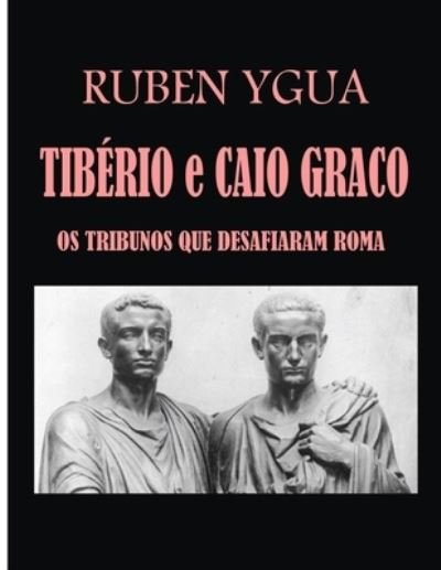 Cover for Ruben Ygua · Tiberio E Caio Graco: OS Tribunos Que Desafiaram Roma (Paperback Book) (2022)