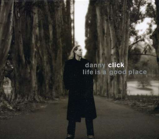 Cover for Danny Click · Life is a Good Place (CD) (2011)