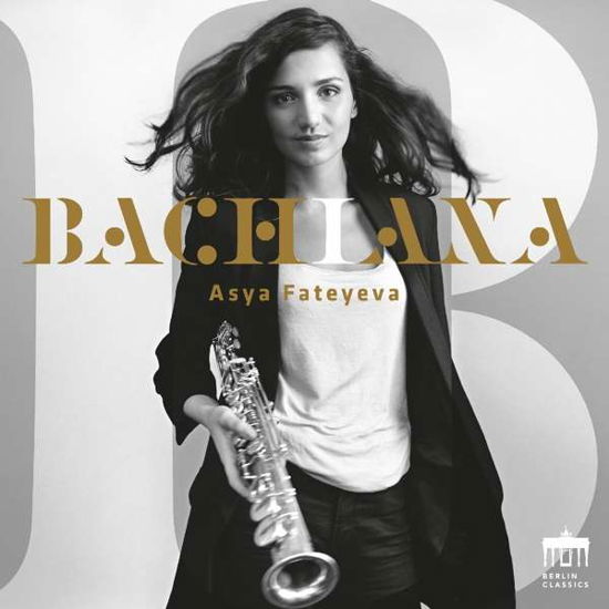 Bach: Bachiana - Asya Fateyeva - Musikk - BERLIN CLASSICS - 0885470009094 - 19. mai 2017