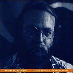 Daddy Don't Live In Heave - Michael Ballew - Music - BEAR FAMILY - 4000127164094 - March 29, 2000