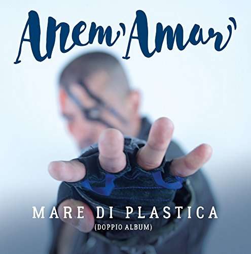 Mare Di Plastica - Anem' Amar' - Music - APOGEO RECORDS - 8053908480094 - January 13, 2017