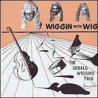 Cover for Gerald -Trio- Wiggins · Wiggin' With Wig (CD) (2001)