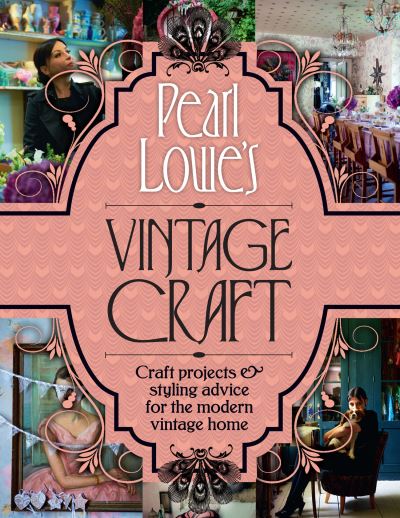 Cover for Pearl Lowe · Pearl Lowe's Vintage Craft: 50 Craft Projects and Home Styling Advice (Gebundenes Buch) (2013)