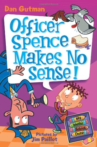 Cover for Dan Gutman · My Weird School Daze #5: Officer Spence Makes No Sense! - My Weird School Daze (Paperback Book) (2009)