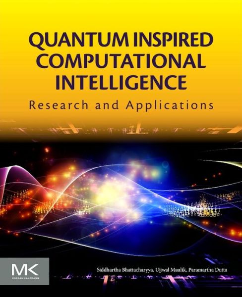 Cover for Bhattacharyya, Siddhartha (Principal, Rajnagar Mahavidyalaya, Birbhum, India) · Quantum Inspired Computational Intelligence: Research and Applications (Paperback Book) (2016)