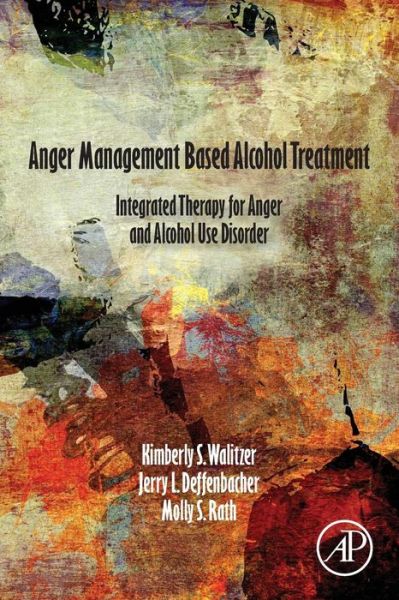 Cover for Walitzer, Kimberly (University at Buffalo, NY, USA) · Anger Management Based Alcohol Treatment: Integrated Therapy for Anger and Alcohol Use Disorder (Taschenbuch) (2018)