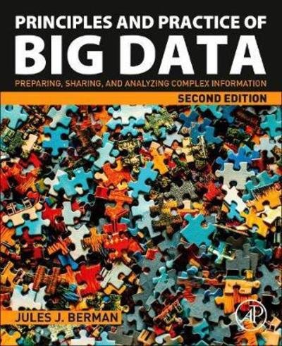 Cover for Berman, Jules J. (Freelance author with expertise in informatics, computer programming, and cancer biology) · Principles and Practice of Big Data: Preparing, Sharing, and Analyzing Complex Information (Paperback Book) (2018)