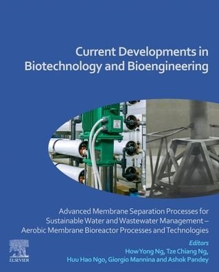 Cover for How Yong Ng · Current Developments in Biotechnology and Bioengineering: Advanced Membrane Separation Processes for Sustainable Water and Wastewater Management – Aerobic Membrane Bioreactor Processes and Technologies (Pocketbok) (2020)