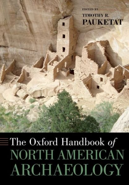 Cover for Pauketat, Timothy (Professor of Anthropology, Professor of Anthropology, University of Illinois at Urbana-Champaign, Homer, IL) · The Oxford Handbook of North American Archaeology - Oxford Handbooks (Paperback Book) (2015)