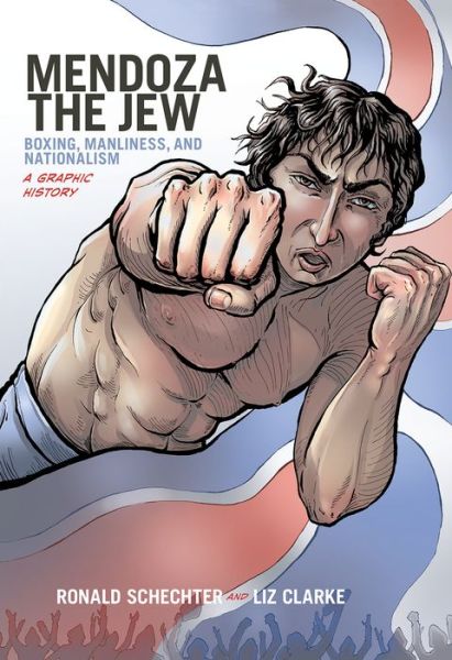 Cover for Schechter, Ronald (, College of William and Mary) · Mendoza the Jew: Boxing, Manliness, and Nationalism, A Graphic History - Graphic History Series (Paperback Book) (2013)