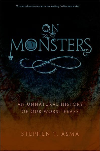 Cover for Asma, Stephen T. (Professor of Philosophy and Distinguished Scholar, Professor of Philosophy and Distinguished Scholar, Columbia College Chicago) · On Monsters: An Unnatural History of Our Worst Fears (Pocketbok) (2011)