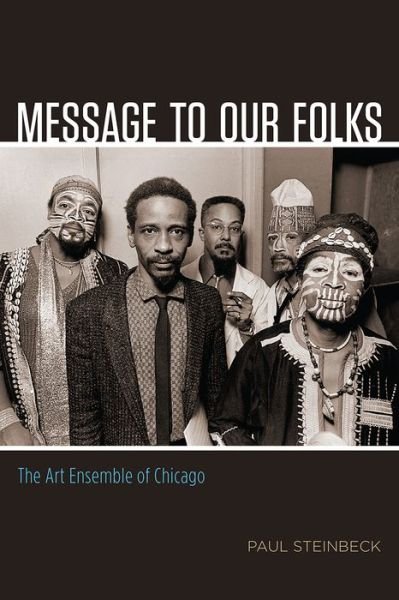Message to Our Folks: The Art Ensemble of Chicago - Paul Steinbeck - Boeken - The University of Chicago Press - 9780226418094 - 28 september 2018