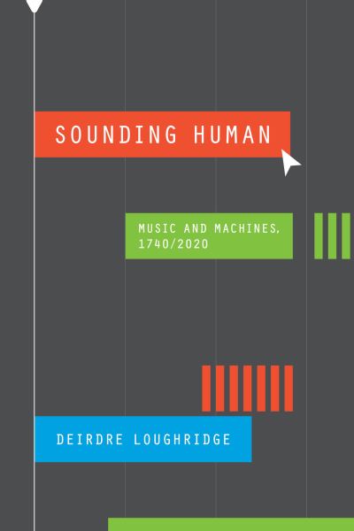 Cover for Deirdre Loughridge · Sounding Human: Music and Machines, 1740/2020 - New Material Histories of Music (Hardcover Book) (2024)