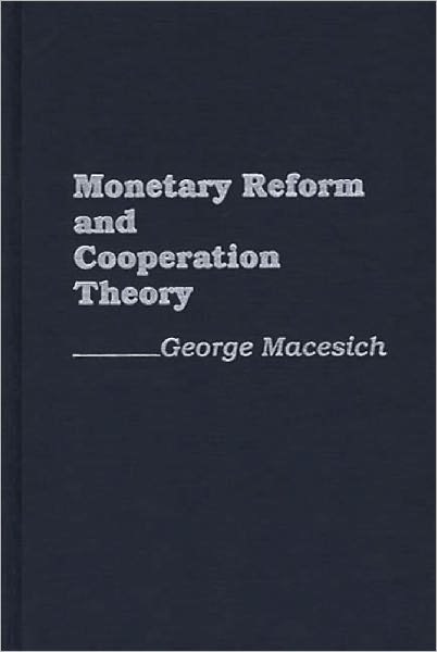 Cover for George Macesich · Monetary Reform and Cooperation Theory (Innbunden bok) (1989)