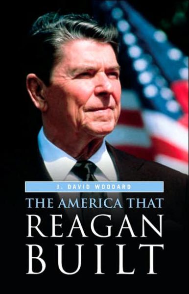 Cover for J. David Woodard · The America That Reagan Built (Hardcover Book) (2006)