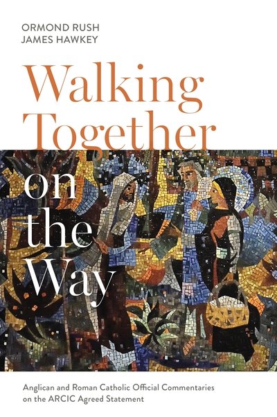 Cover for Ormond Rush · Walking Together on the Way: Anglican and Catholic Official Commentaries on the ARCIC agreed statement (Paperback Book) (2018)