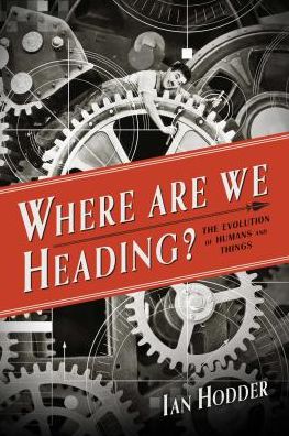 Cover for Ian Hodder · Where Are We Heading?: The Evolution of Humans and Things - Foundational Questions in Science (Gebundenes Buch) (2018)