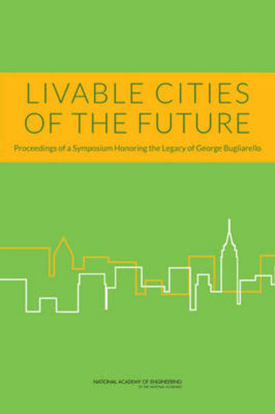 Cover for National Academy of Engineering · Livable Cities of the Future: Proceedings of a Symposium Honoring the Legacy of George Bugliarello (Taschenbuch) (2014)