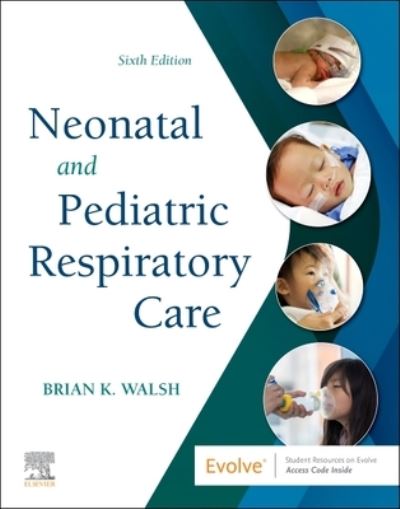 Cover for Walsh, Brian K. (Director, Respiratory Therapy Program, Professor of Health Sciences, Liberty University) · Neonatal and Pediatric Respiratory Care (Taschenbuch) (2022)