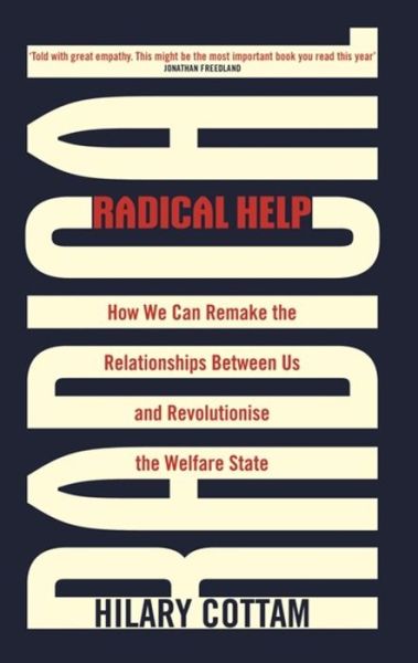 Radical Help: How we can remake the relationships between us and revolutionise the welfare state - Hilary Cottam - Books - Little, Brown Book Group - 9780349009094 - May 2, 2019